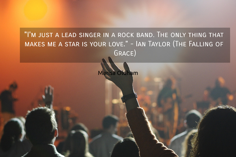 im just a lead singer in a rock band the only thing that makes me a star is your...