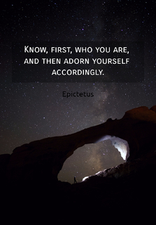know first who you are and then adorn yourself accordingly...