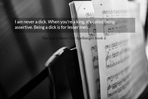 i am never a dick when youre a king its called being assertive being a dick is for...