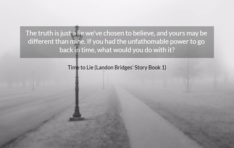 the truth is just a lie weve chosen to believe and yours may be different than mine...