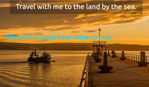 travel with me to the land by the sea...