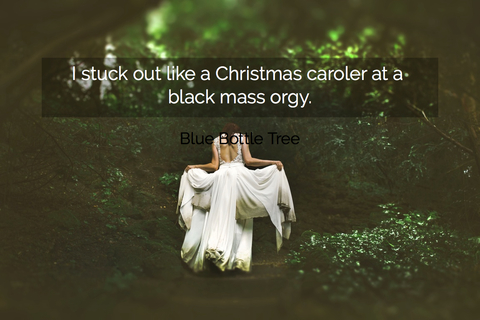 i stuck out like a christmas caroler at a black mass orgy...