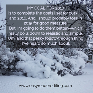 my goal for 2018 is to complete the goals i set for 2017 and 2016 and i should...