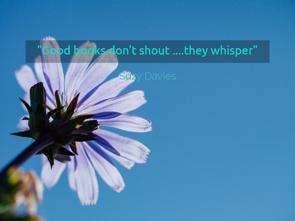 good books dont shout they whisper...
