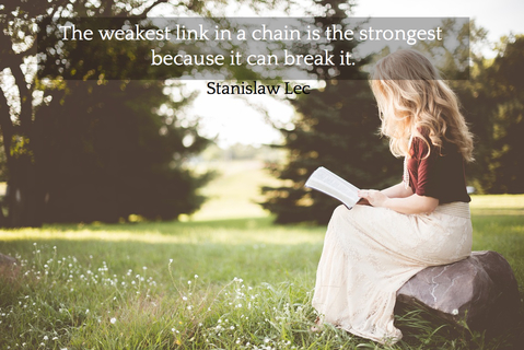 the weakest link in a chain is the strongest because it can break it...