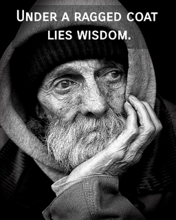under a ragged coat lies wisdom...