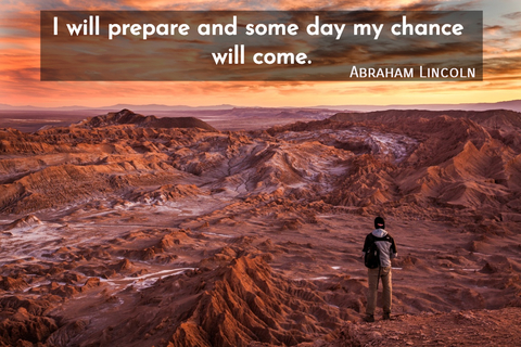 i will prepare and some day my chance will come...