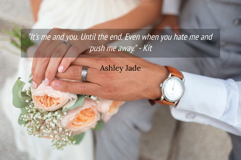 its me and you until the end even when you hate me and push me away kit...