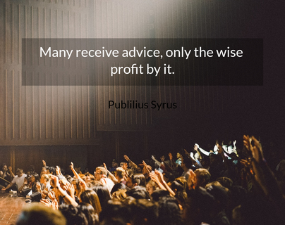 many receive advice only the wise profit by it...