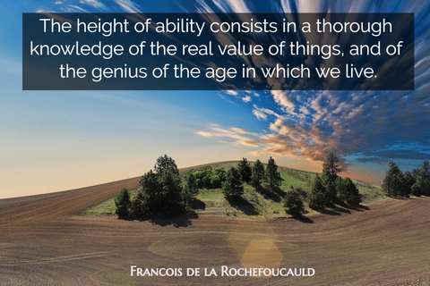 the height of ability consists in a thorough knowledge of the real value of things and...