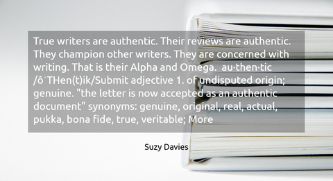 true writers are authentic their reviews are authentic they champion other writers...