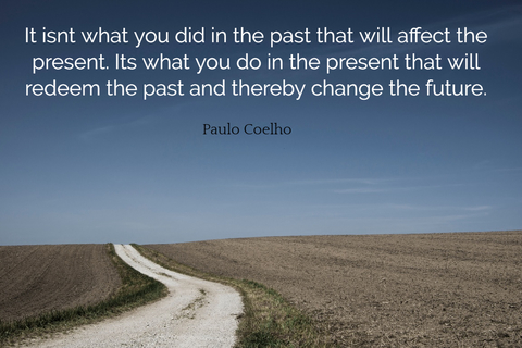 it isnt what you did in the past that will affect the present its what you do in the...