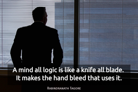 a mind all logic is like a knife all blade it makes the hand bleed that uses it...