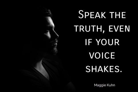 speak the truth even if your voice shakes...