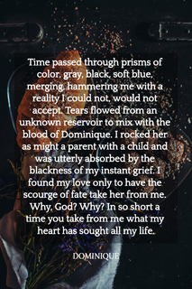 time passed through prisms of color gray black soft blue merging hammering me with a...