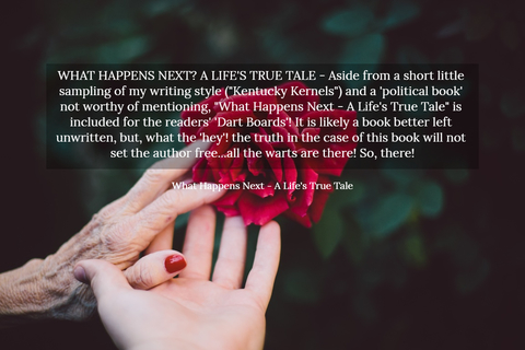 what happens next a lifes true tale aside from a short little sampling of my writing...