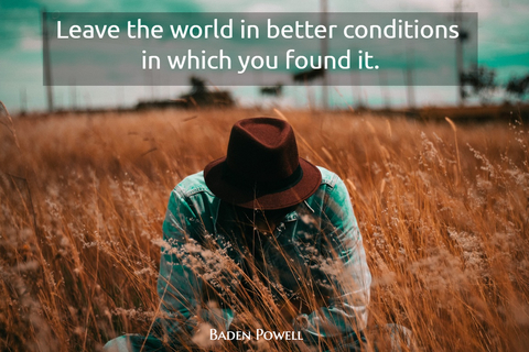 leave the world in better conditions in wich you found it...