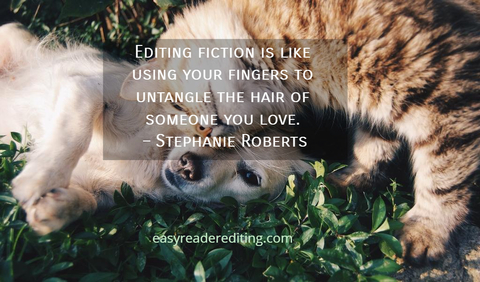 editing fiction is like using your fingers to untangle the hair of someone you love...