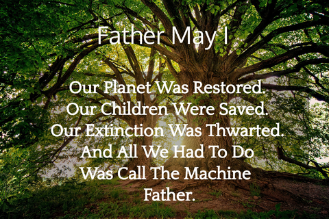 our planet was restored our children were saved our extinction was thwarted and all...