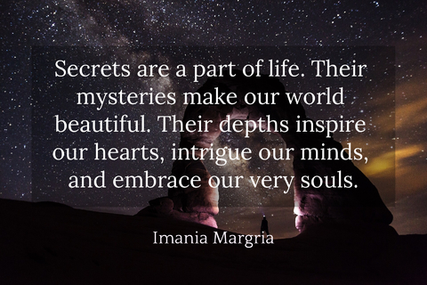 secrets are a part of life their mysteries make our world beautiful their depths...
