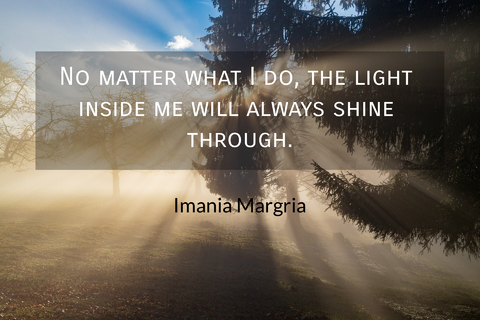 no matter what i do the light inside me will always shine through...