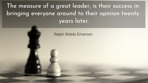 the measure of a great leader is their success in bringing everyone around to their...