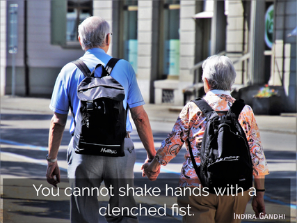 you cannot shake hands with a clenched fist...