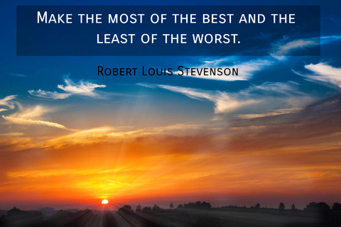 make the most of the best and the least of the worst...