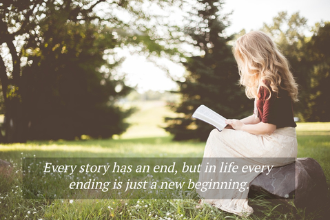 every story has an end but in life every ending is just a new beginning...