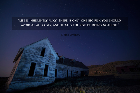 life is inherently risky there is only one big risk you should avoid at all costs and...