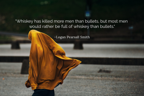 whiskey has killed more men than bullets but most men would rather be full of whiskey...