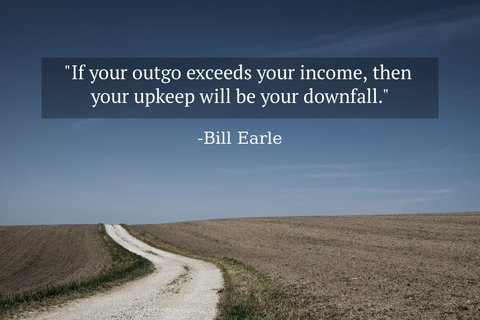 if your outgo exceeds your income then your upkeep will be your downfall...