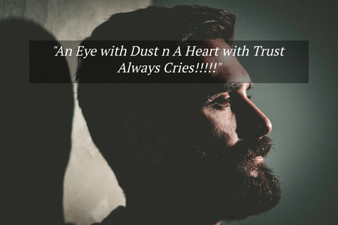 an eye with dust n a heart with trust always cries...