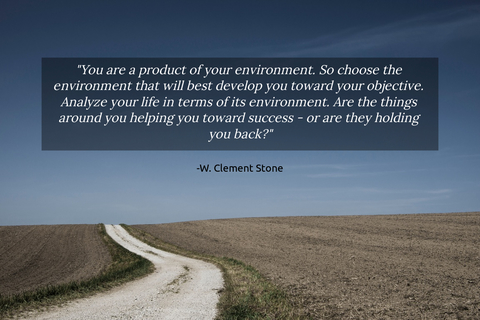 you are a product of your environment so choose the environment that will best develop...