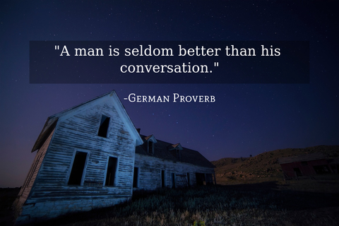 a man is seldom better than his conversation...