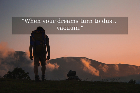 when your dreams turn to dust vacuum...