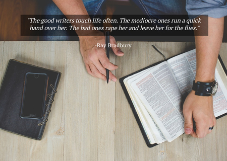 the good writers touch life often the mediocre ones run a quick hand over her the bad...