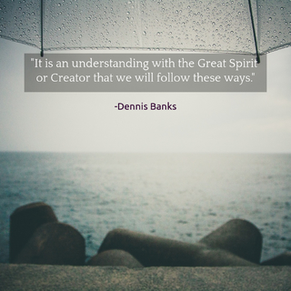 it is an understanding with the great spirit or creator that we will follow these ways...