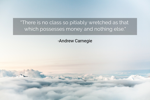 there is no class so pitiably wretched as that which possesses money and nothing else...