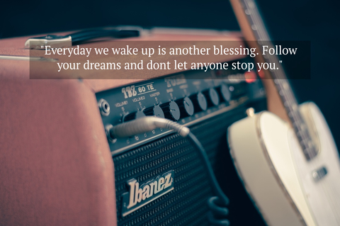 everyday we wake up is another blessing follow your dreams and dont let anyone stop you...