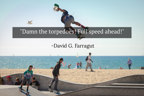 damn the torpedoes full speed ahead...