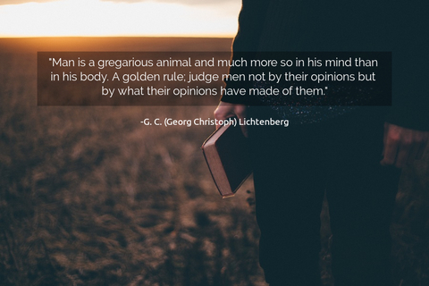 man is a gregarious animal and much more so in his mind than in his body a golden rule...