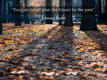 you can never plan the future by the past...