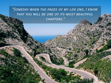 someday when the pages of my life end i know that you will be one of its most beautiful...