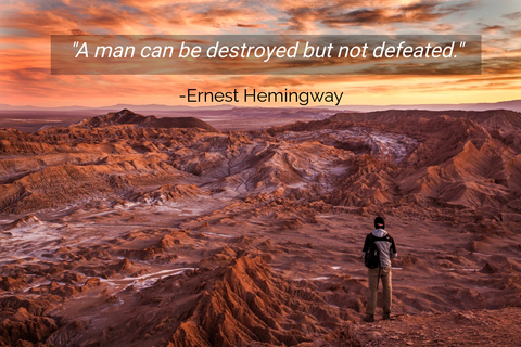 a man can be destroyed but not defeated...