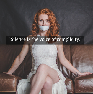 silence is the voice of complicity...