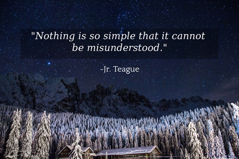 nothing is so simple that it cannot be misunderstood...