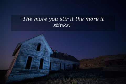 the more you stir it the more it stinks...