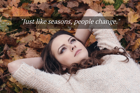 just like seasons people change...