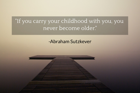 if you carry your childhood with you you never become older...